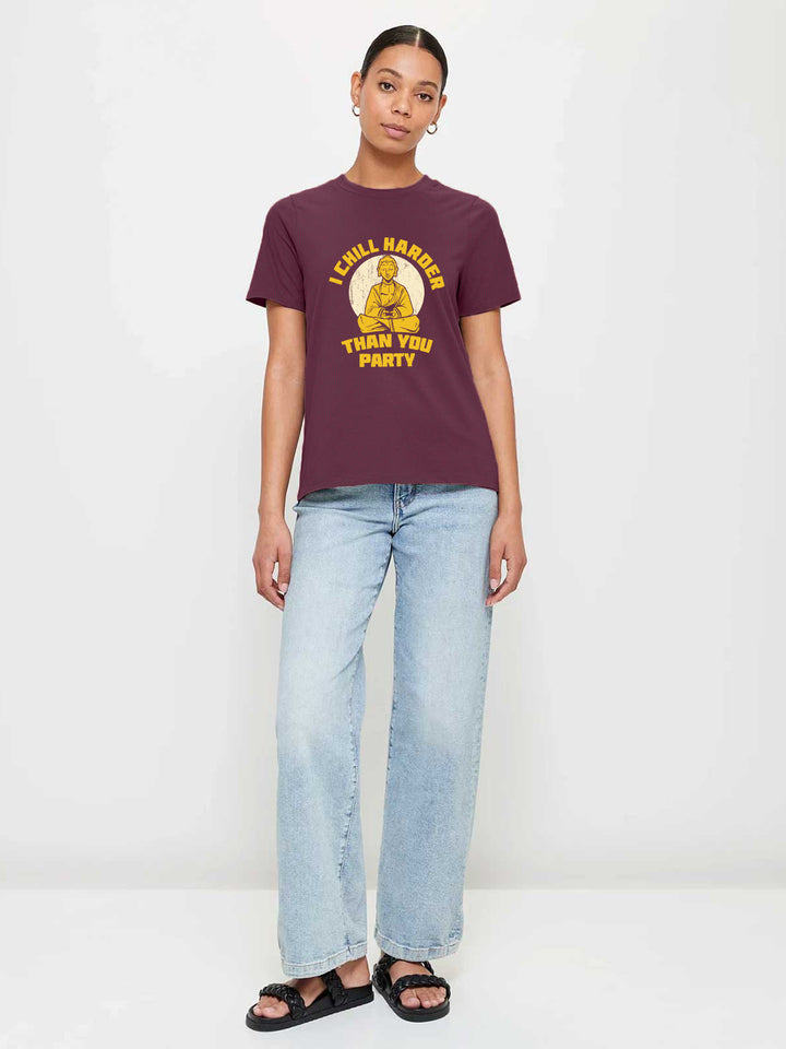 I Chill Harder Than You Party Women Half Sleeve T-Shirt